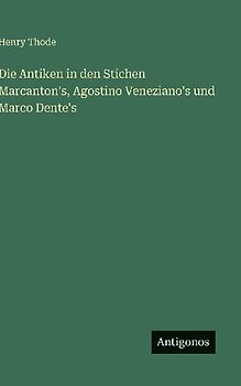 Die Antiken in den Stichen Marcanton's, Agostino Veneziano's und Marco Dente's