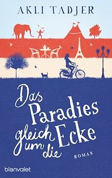Das Paradies gleich um die Ecke. Roman