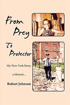 From Prey to Protector: My New York Story, a Memoir...