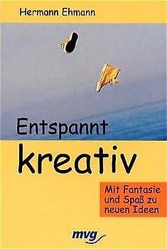 Entspannt Kreativ. Mit Fantasie und Spass zu neuen Ideen