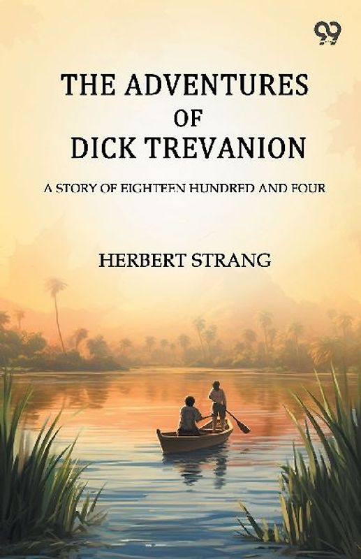 The Adventures Of Dick Trevanion A Story Of Eighteen Hundred And Four