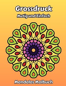 Grossdruck Mutig und einfach Mandalas Malbuch: Einfache und einzigartige Mandalas für Anfänger, Senioren, Erwachsene und Kinder