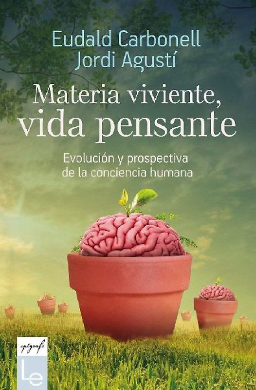 Materia viviente, vida pensante : evolución y prospectiva de la conciencia humana