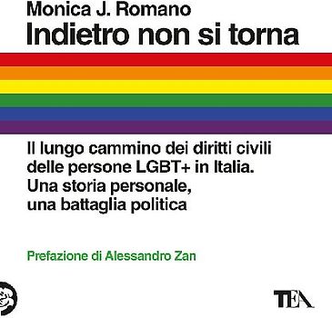 Indietro non si torna. Il lungo cammino dei diritti civili delle persone LGBT+ in Italia. Una storia personale, una battaglia politica