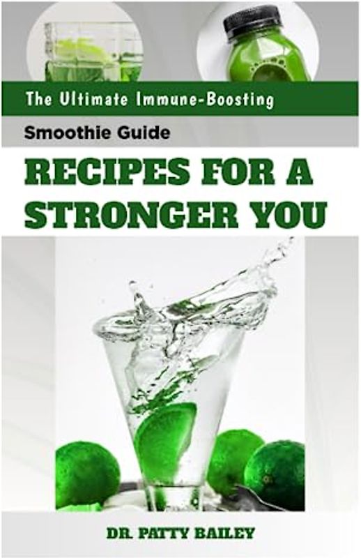 THE ULTIMATE IMMUNE BOOSTING SMOOTHIE GUIDE: FOR A STRONGER YOU