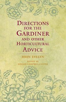Directions for the Gardiner: And Other Horticultural Advice - Evelyn, John