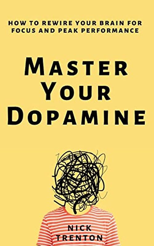 Master Your Dopamine: How to Rewire Your Brain for Focus and Peak Performance