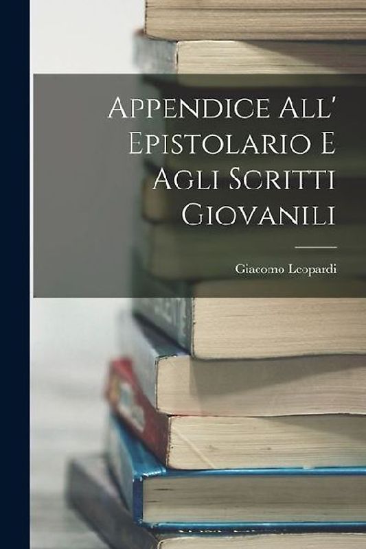 Appendice all' Epistolario e Agli Scritti Giovanili
