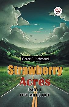 Strawberry Acres PART I FIVE MILES OUT