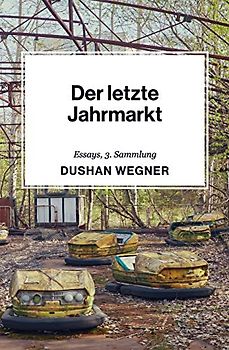 Der letzte Jahrmarkt: Essays, 3. Sammlung