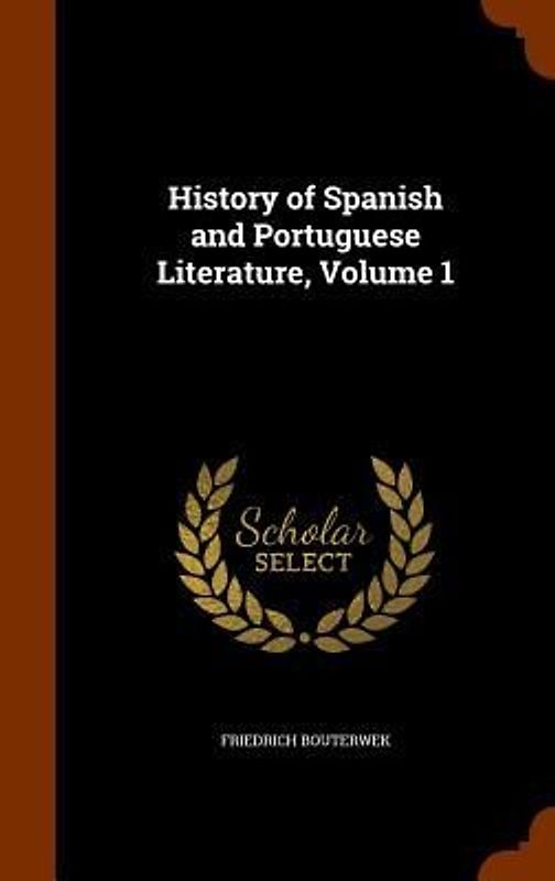 History of Spanish and Portuguese Literature, Volume 1