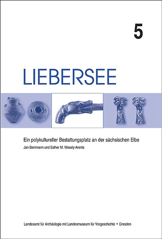 Liebersee - ein polykultureller Bestattungsplatz an der sächsischen Elbe / Liebersee - ein polykultureller Bestattungsplatz an der sächsischen Elbe