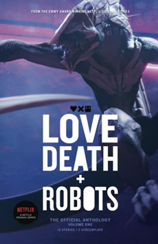 Love, Death + Robots: The Official Anthology: Volume One: The Official Anthology (Vol 1) (Love, Death and Robots)