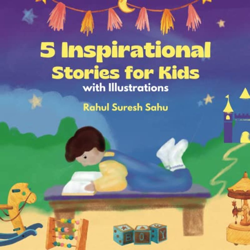 5 Inspirational Stories for Kids (with Illustrations): Motivational Story Book Including Topics like Anger-Management, Positivity, Confidence, Calmness, Self-Belief, Courage, etc.