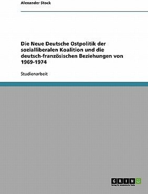 Die Neue Deutsche Ostpolitik der sozialliberalen Koalition und die deutsch-französischen Beziehungen von 1969-1974