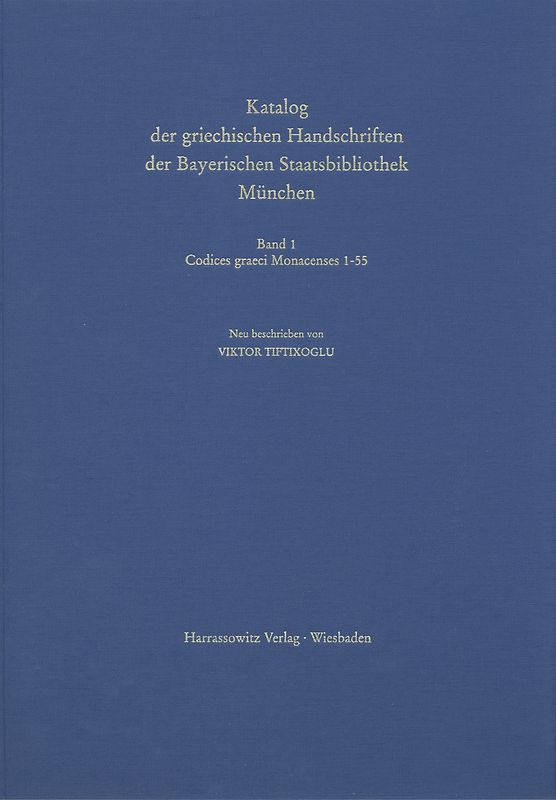 Catalogus codicum manu scriptorum Bibliothecae Monacensis. (Handschriftenkatalog... / Codices graeci Monacenses / Katalog der griechischen Handschriften der Bayerischen Staatsbibliothek München - Codices graeci Monacenses 1-55