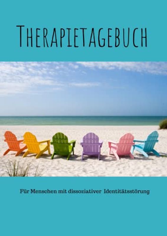 Therapietagebuch für Menschen mit dissoziativer Identitätsstörung: Für 25 Sitzungen-speziell ausgerichtet auf die Probleme von Menschen mit Identitätsstörung in einer Therapiestunde
