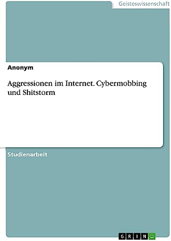 Aggressionen im Internet. Cybermobbing und Shitstorm