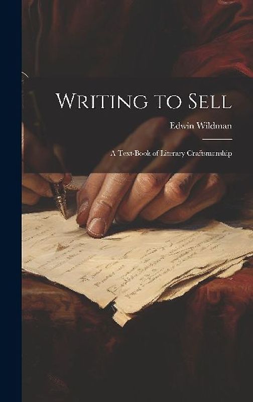 Writing to Sell: A Text-Book of Literary Craftsmanship