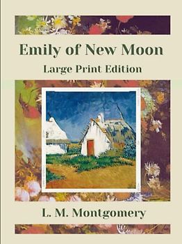 Emily of New Moon: Large Print Edition