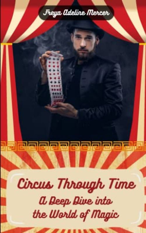 Circus Through Time: A Deep Dive into the World of Magic