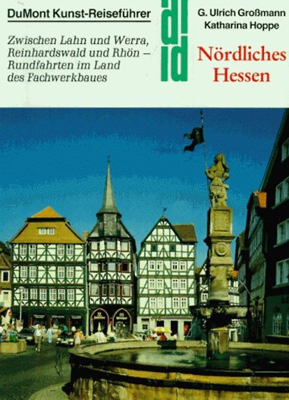 Nördliches Hessen. Zwischen Lahn und Werra, Reinhardswald und Rhön - Rundfahrten im Land der Fachwerkhäuser