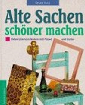 Alte Sachen schöner machen. Dekorationstechniken mit Pinsel und Farbe