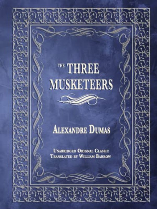 THE THREE MUSKETEERS: UNABRIDGED ORIGINAL CLASSIC