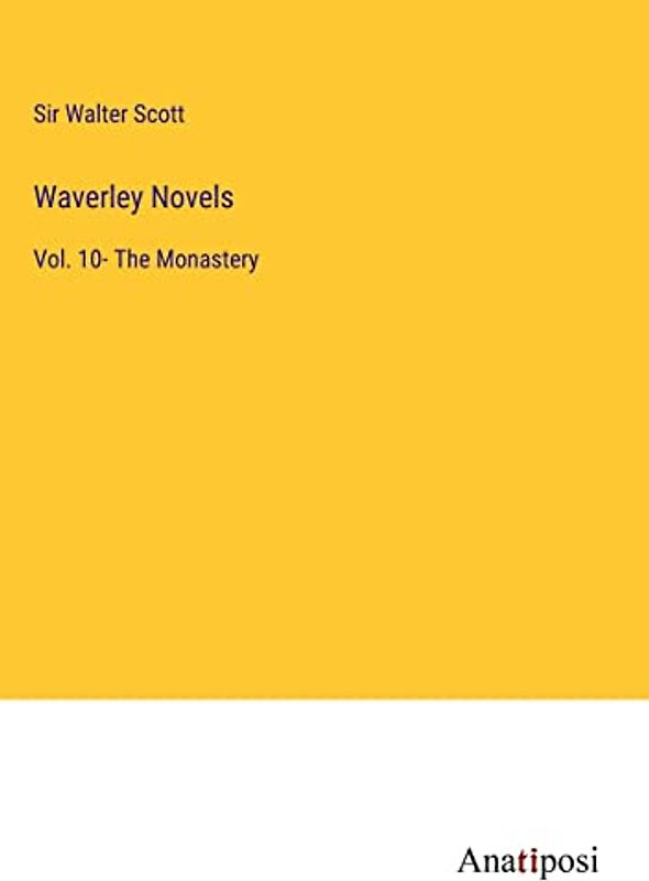 Waverley Novels: Vol. 10- The Monastery