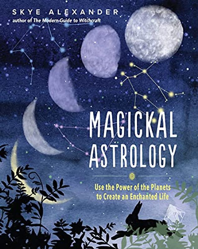 Magickal Astrology: Use the Power of the Planets to Create an Enchanted Life