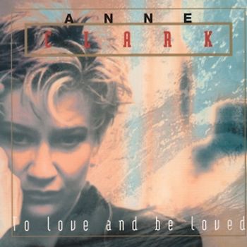 Clark,Anne - To Love And Be Loved (Digipak)
