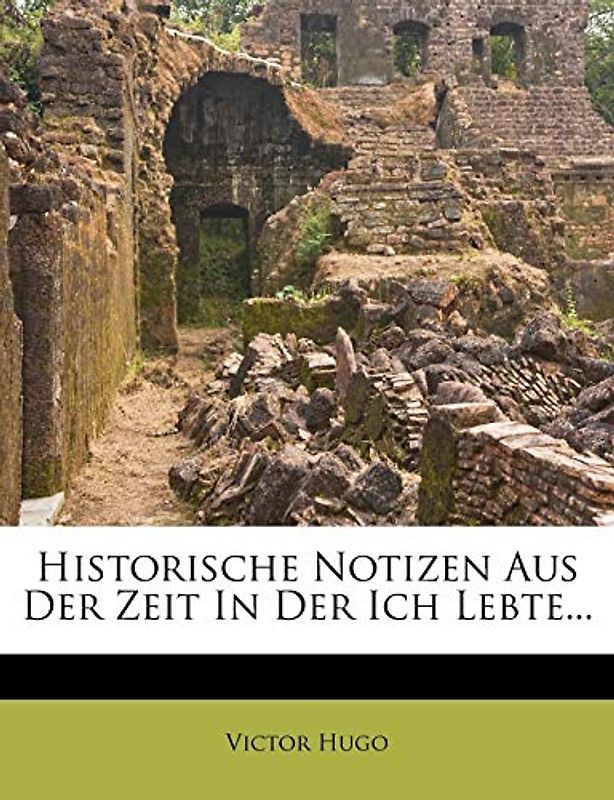 Historische Notizen Aus Der Zeit in Der Ich Lebte...