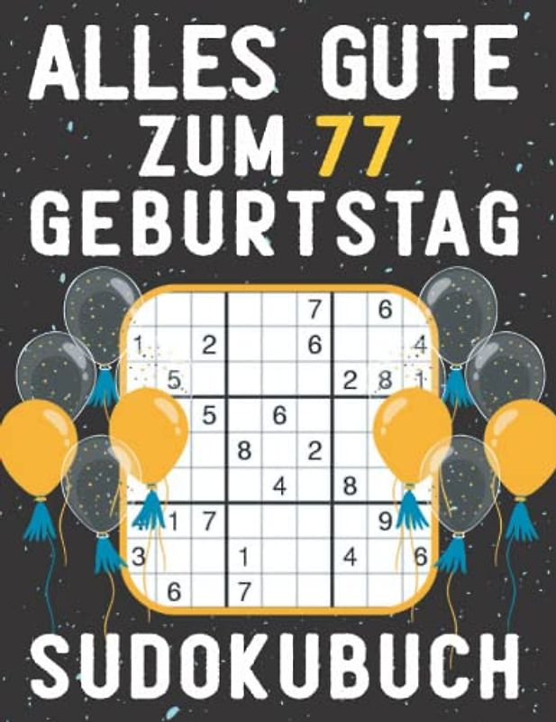 77 Geburtstag Geschenk | Alles Gute zum 77. Geburtstag - Sudoku: 150 Rätsel von leicht bis schwer Mit Lösungen | Kleines Rätselbuch zum Verschenken | ... | Geschenke zum 77. geburtstag für Frau Mann