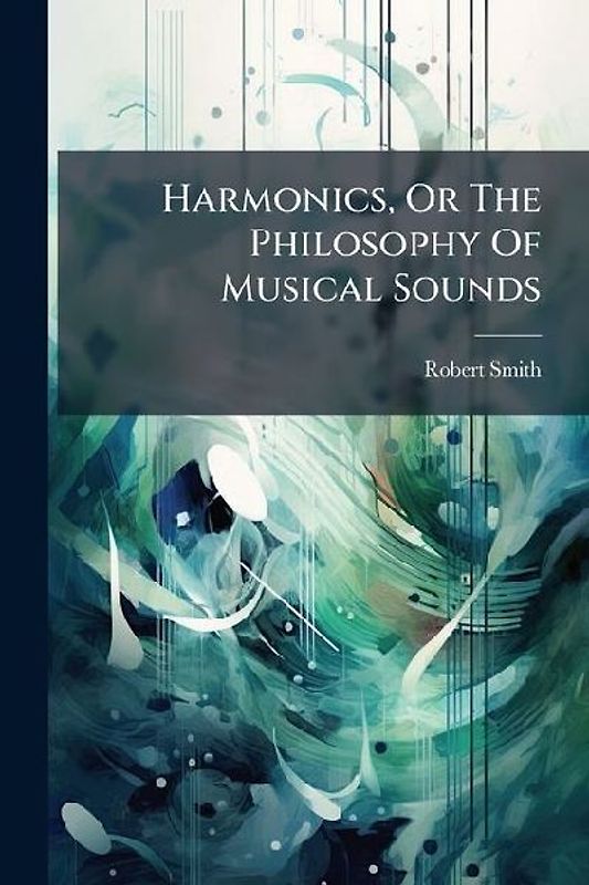 Harmonics, Or The Philosophy Of Musical Sounds