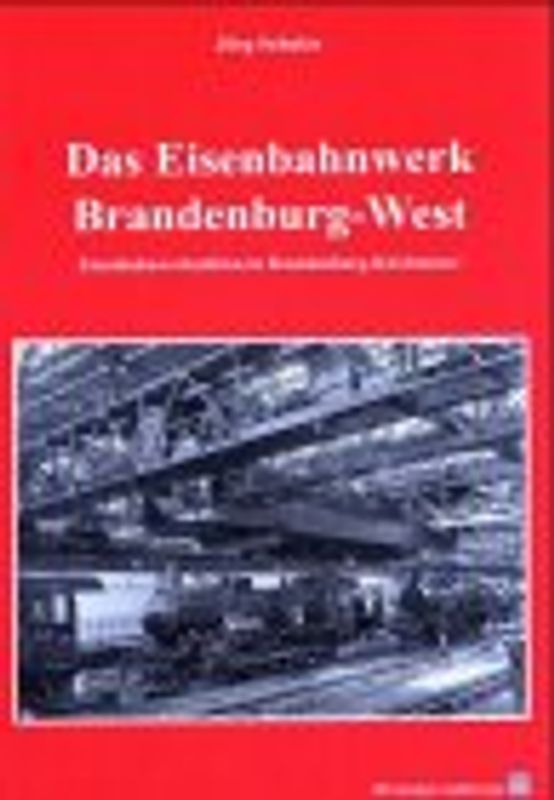 Das Eisenbahnwerk Brandenburg-West
