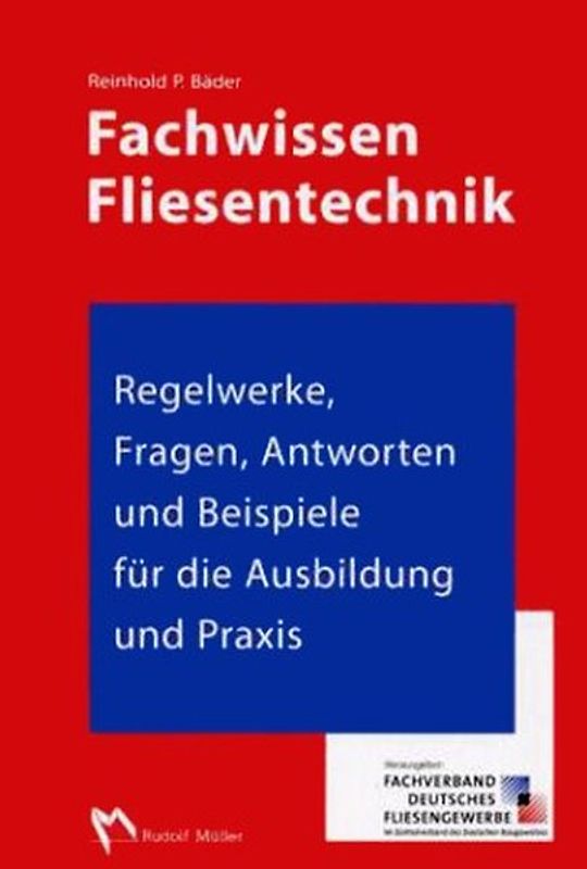 Fachwissen Fliesentechnik. Regelwerke, Fragen, Antworten und Beispiele für die Ausbildung und Praxis