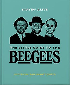 Stayin' Alive: The Little Guide to the Bee Gees