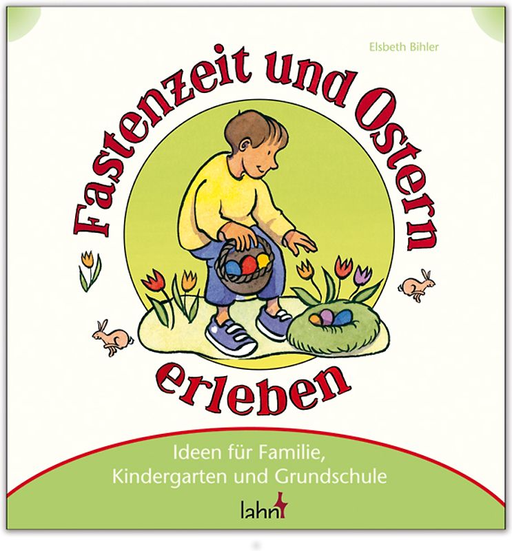 Mit Kindern Fastenzeit und Ostern erleben. Ideen für Familie, Kindergarten und Grundschule