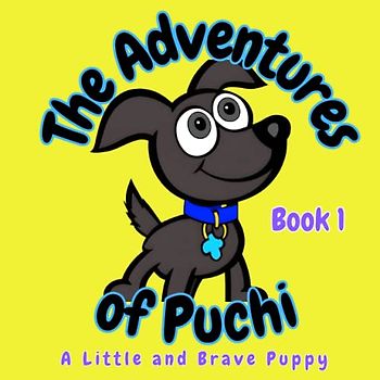 THE ADVENTURES OF PUCHI: A Little and Brave Puppy, BOOK 1