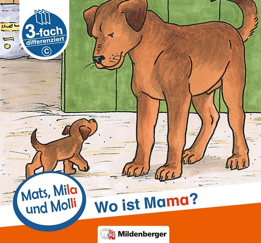 Mats, Mila und Molli – Heft 1: Wo ist Mama? - Schwierigkeitsstufe C. Eine Geschichte in drei Schwierigkeitsstufen für Erstleser