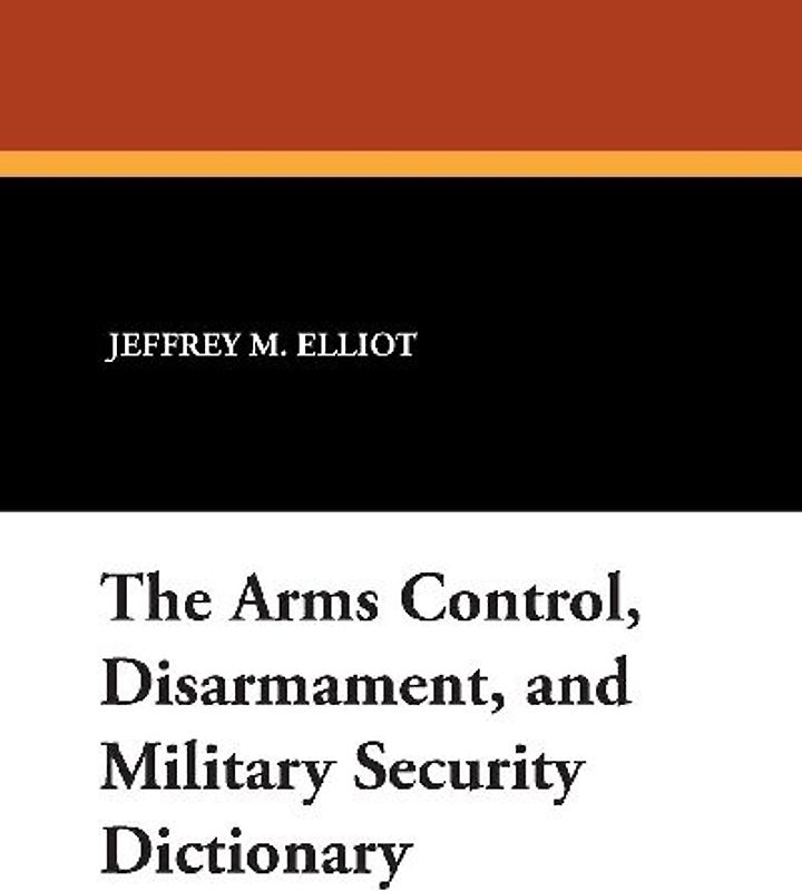 The Arms Control, Disarmament, and Military Security Dictionary
