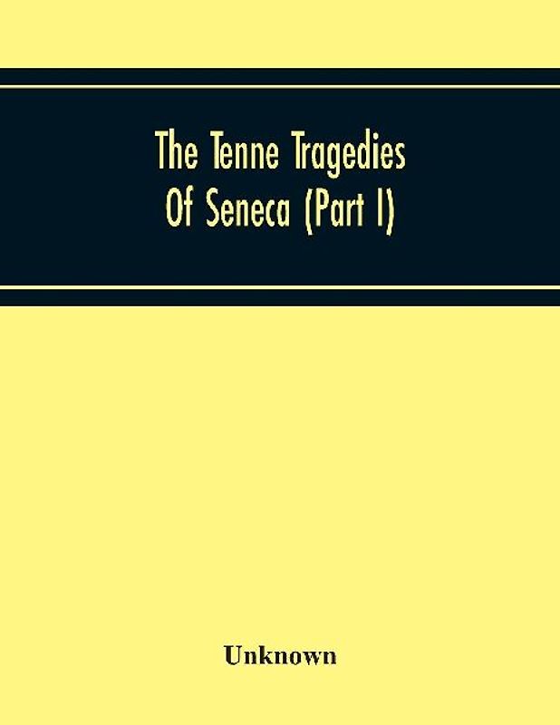 The Tenne Tragedies Of Seneca (Part I)