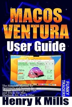 MACOS VENTURA User Guide: The Simplest Manual for Beginners and Seniors to Master macOS 13 with Tips and Tricks for Mac, Macbook Air, Pro, & iMac (Apple by Funky Traders)