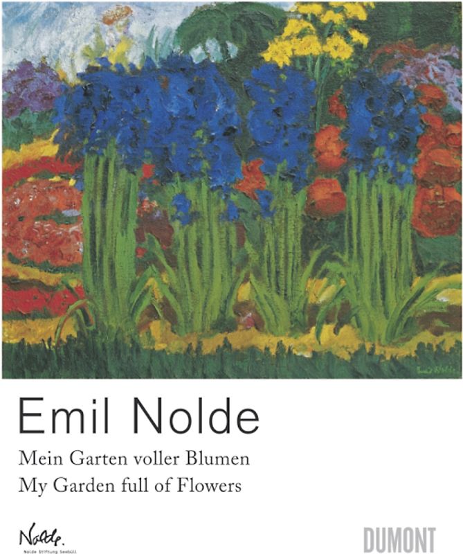 Emil Nolde. Mein Garten voller Blumen.