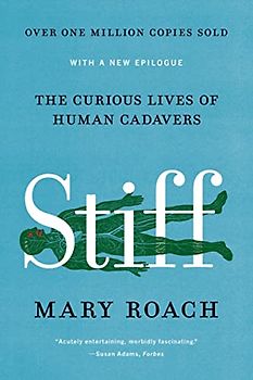 Stiff: The Curious Lives of Human Cadavers