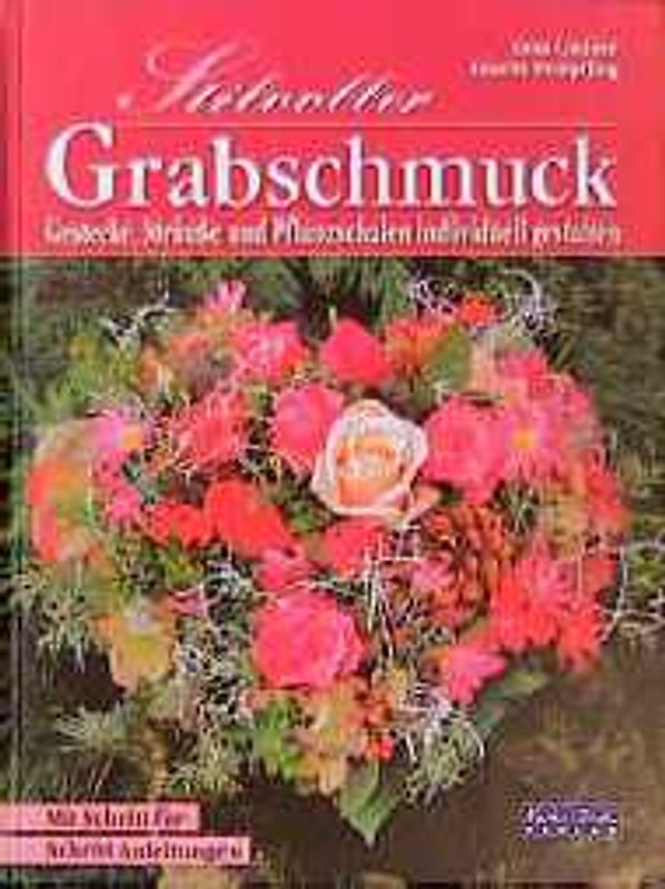 Stilvoller Grabschmuck. Gestecke, Sträusse und Pflanzschalen individuell gestalten. Mit Schritt-für-Schritt-Anleitungen