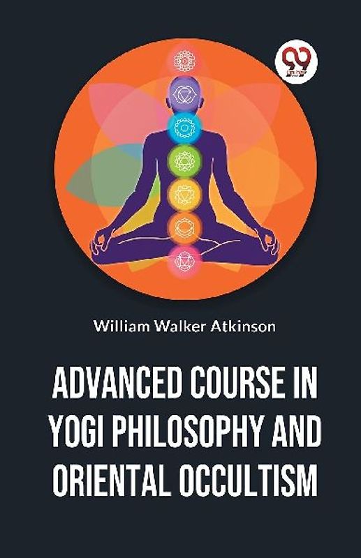 Advanced Course In Yogi Philosophy And Oriental Occultism