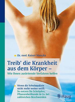 Treib' die Krankheit aus dem Körper - Wie Ihnen ausleitende Verfahren helfen