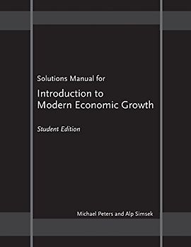 Solutions Manual for "Introduction to Modern Economic Growth": Student Edition - Peters, Michael