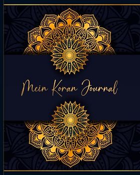 Mein Koran Journal: Islamisches Tagebuch für ein ganzes Jahr mit 365 Versen in Deutsch zum täglichen Studium